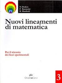 Nuovi lineamenti di matematica. Per il triennio dei Licei. Vol. 3 - Nella Dodero, Paolo Baroncini, Roberto Manfredi - Libro Ghisetti e Corvi 2007 | Libraccio.it