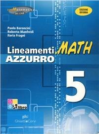 Lineamenti.math azzurro. Ediz. riforma. Per le Scuole superiori. Vol. 5: Limiti, derivate e studio di funzioni-Integrali-Geometria analitica - Nella Dodero, I. Fragni, Roberto Manfredi - Libro Ghisetti e Corvi 2012 | Libraccio.it