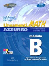 Lineamenti.math azzurro. Ediz. riforma. Modulo B: Equazioni e disequazioni di grado superiore al primo. Per le Scuole superiori. Con espansione online