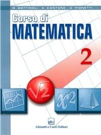 Corso di matematica. Vol. 2 - Bruno Bottiroli, Antonio Cantone, Giuliana Pionetti - Libro Ghisetti e Corvi 2007 | Libraccio.it