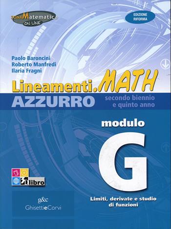 Lineamenti.math azzurro. Ediz. riforma. Modulo G: Limiti e derivate delle funzioni. Per le Scuole superiori. - Nella Dodero, I. Fragni, Roberto Manfredi - Libro Ghisetti e Corvi 2012 | Libraccio.it