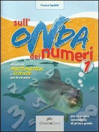 Sull'onda dei numeri. Attività di matematica e scienze per le vacanze. Vol. 1 - Franca Sgobbi - Libro Ghisetti e Corvi 2008 | Libraccio.it