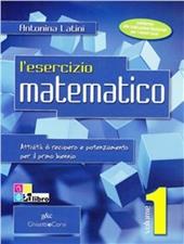 L' esercizio matematico. Per il recupero e il potenziamento del primo anno nei nuovi Licei. Vol. 1