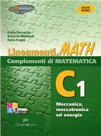 Lineamenti.math verde. Ediz. riforma. C1: Meccanica, meccatronica ed energia. Per le Scuole superiori. - P. Baroncini, Ilaria Fragni, Roberto Manfredi - Libro Ghisetti e Corvi 2012 | Libraccio.it