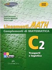 Lineamenti.math verde. Ediz. riforma. C2: Trasporti e logistica. Con espansione online