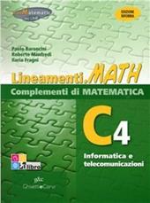 Lineamenti.math verde. Ediz. riforma. C4: Informatica e telecomunicazioni. Per le Scuole superiori. Con espansione online