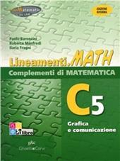 Lineamenti.math verde. Ediz. riforma. C5: Grafica e comunicazione. Per le Scuole superiori. Con espansione online