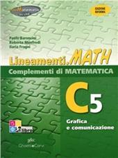 Lineamenti.math verde. Ediz. riforma. C5: Grafica e comunicazione. Con espansione online