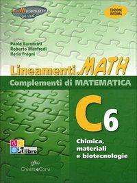 Lineamenti.math verde. Ediz. riforma. C6: Chimica, materiali e biotecnologie. Per le Scuole superiori. - P. Baroncini, Ilaria Fragni, Roberto Manfredi - Libro Ghisetti e Corvi 2012 | Libraccio.it
