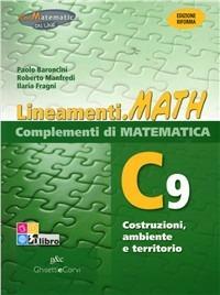 Lineamenti.math verde. Ediz. riforma. C9: Costruzioni, ambiente e territorio. Con espansione online - P. Baroncini, Ilaria Fragni, Roberto Manfredi - Libro Ghisetti e Corvi 2012 | Libraccio.it