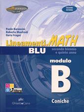 Lineamenti.math blu. Modulo B: Coniche. Ediz. riforma. Con espansione online