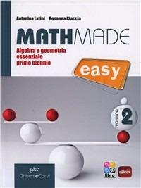 Mathmade easy. Algebra e geometria essenziale. Per le Scuole superiori. Vol. 2 - Antonina Latini, Rosanna Ciaccia - Libro Ghisetti e Corvi 2013 | Libraccio.it
