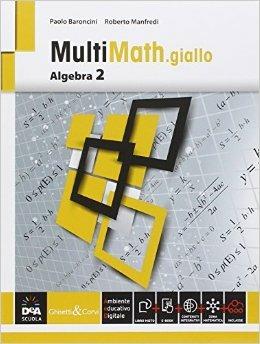 Multimath giallo. Algebra. Con e-book. Con espansione online. Vol. 2 - Paolo Baroncini, Roberto Manfredi - Libro Ghisetti e Corvi 2014 | Libraccio.it