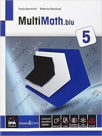 Multimath blu. Problemi svolti in preparazione all'esame di Stato. Con e-book. Con espansione online. Vol. 5 - Paolo Baroncini, Roberto Manfredi - Libro Ghisetti e Corvi 2015 | Libraccio.it