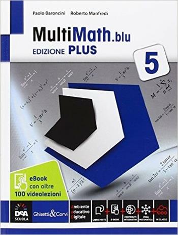 Multimath blu. Ediz. plus. Con videolezioni. Con e-book. Con espansione online. Vol. 5 - Paolo Baroncini, Roberto Manfredi - Libro Ghisetti e Corvi 2015 | Libraccio.it