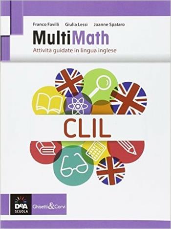 Multimath clil. Con espansioen online. - F. Favilli, G. Lessi, J. Spataro - Libro Ghisetti e Corvi 2016 | Libraccio.it