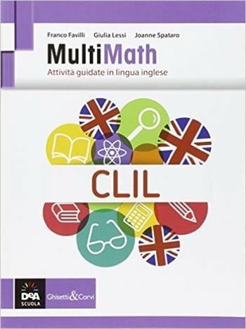 Multimath clil. Con espansioen online. Per le Scuole superiori - F. Favilli, G. Lessi, J. Spataro - Libro Ghisetti e Corvi 2016 | Libraccio.it