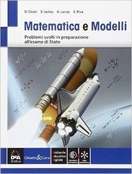 Matematica e modelli. Per le Scuole superiori. - D. Ciceri, S. Iacino, A. Lanza - Libro Ghisetti e Corvi 2016 | Libraccio.it