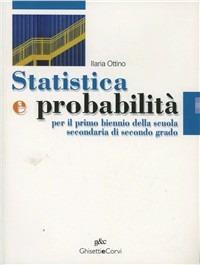 Statistica e probabilità. Per il biennio delle Scuole superiori - Ilaria Ottino - Libro Ghisetti e Corvi 2008 | Libraccio.it