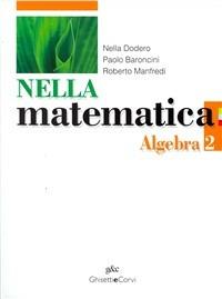 Nella matematica. Algebra-Geometria. Vol. 2 - Nella Dodero, Paolo Baroncini, Roberto Manfredi - Libro Ghisetti e Corvi 2008 | Libraccio.it