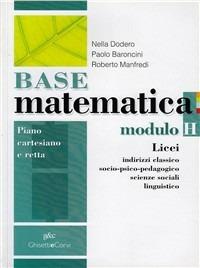 Base matematica. Modulo H: Piano cartesiano, retta. Con espansione online - Nella Dodero, Paolo Baroncini, Roberto Manfredi - Libro Ghisetti e Corvi 2009 | Libraccio.it