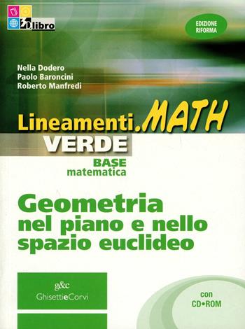 Lineamenti.math verde. Geometria nel piano e nello spazio euclideo. Per le Scuole superiori. Con CD-ROM. - Nella Dodero, Paolo Baroncini, Roberto Manfredi - Libro Ghisetti e Corvi 2011 | Libraccio.it