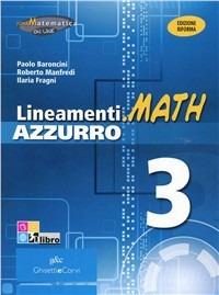 Lineamenti.math azzurro. Ediz. riforma. Con espansione online. Vol. 3: Scomposizione in fattori dei polinomi e applicazioni-Equazioni - Ilaria Fragni, Roberto Manfredi - Libro Ghisetti e Corvi 2012 | Libraccio.it