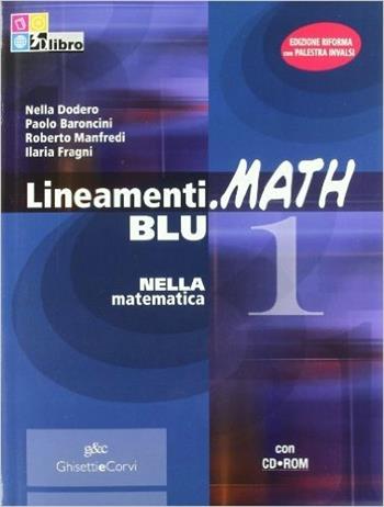 Lineamenti.math blu. Con prove INVALSI. Con CD-ROM. Con espansione online. Vol. 1 - Nella Dodero, Paolo Baroncini, Roberto Manfredi - Libro Ghisetti e Corvi 2011 | Libraccio.it