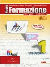 Nuova formazione alla matematica. Algebra-Geometria. Giallo. Ediz. compatta. Con CD-ROM. Con espansione online. Vol. 1