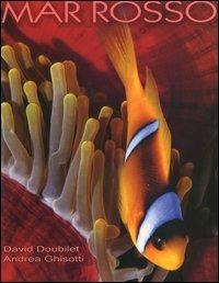Mar Rosso. Ediz. illustrata - David Doubilet, Andrea Ghisotti - Libro White Star 2005, I segreti del mare | Libraccio.it