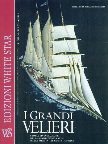 I grandi velieri. Ediz. illustrata - Franco Giorgetti - Libro White Star 2005 | Libraccio.it