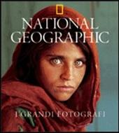 I grandi fotografi di National Geographic. Ediz. illustrata