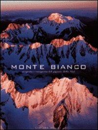Monte Bianco. Scoperta e conquista del gigante delle Alpi. Ediz. illustrata - Stefano Ardito - Libro White Star 2006, Sfide in alta quota | Libraccio.it