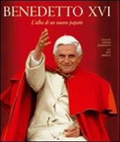 Benedetto XVI. L'alba di un nuovo papato. Ediz. illustrata