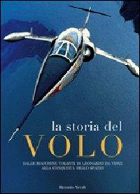 La storia del volo. Dalle macchine volanti di Leoanrdo da Vinci alla conquista dello spazio. Ediz. illustrata - Riccardo Niccoli - Libro White Star 2008, Documenti di storia | Libraccio.it