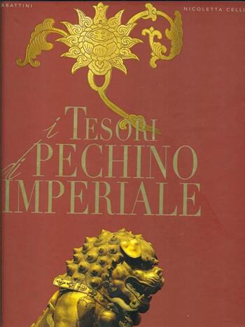 I tesori della Pechino imperiale. Ediz. illustrata - Nicoletta Celli, Mario Sabattini - Libro White Star 2007, Tesori senza tempo | Libraccio.it