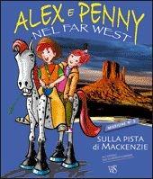 Alex e Penny nel Far West. Sulla pista di Mackenzie. Ediz. illustrata