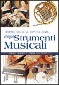 Enciclopedia degli strumenti musicali. Ediz. illustrata - Bert Oling, Heinz Wallish - Libro White Star 2012, Enciclopedie | Libraccio.it