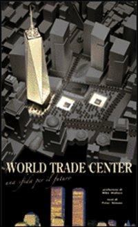 World Trade Center. Un sfida per il futuro. Ediz. illustrata - Peter Skinner, Mike Wallace - Libro White Star 2007, Architetture | Libraccio.it