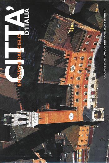 Città d'Italia. Ediz. illustrata - Antonio Attini, Marcello Bertinetti - Libro White Star 2007, Italia emozioni dal cielo | Libraccio.it