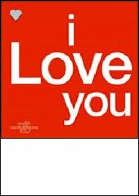 I love you. Ediz. illustrata  - Libro White Star 2008, Gift books | Libraccio.it