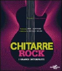 Chitarre rock. I grandi interpreti. Ediz. illustrata  - Libro White Star 2010, Musica e canzoni | Libraccio.it