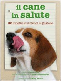 Il cane in salute. Cinquanta ricette nutrienti e gustose - Anne Jonna, Shawn Messonnier - Libro White Star 2010 | Libraccio.it