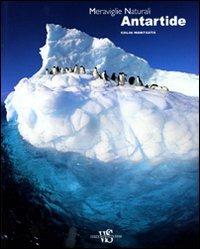 Antartide. Meraviglie naturali. Ediz. illustrata - Colin Monteath - Libro White Star 2010, Meraviglie naturali | Libraccio.it