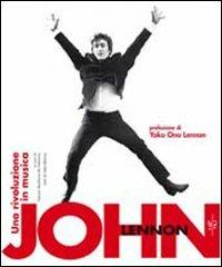 John Lennon. Una rivoluzione in musica. Ediz. illustrata - John Blaney - Libro White Star 2011, Ritratti | Libraccio.it