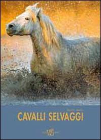 Cavalli selvaggi. Ediz. illustrata - Paolo Manili - Libro White Star 2009, Viaggi nel mondo e nella natura | Libraccio.it