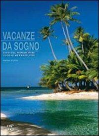 Vacanze da sogno. Giro del mondo in 80 luoghi meravigliosi. Ediz. illustrata  - Libro White Star 2009, Hobby e sport | Libraccio.it