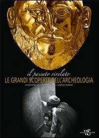 Il passato rivelato. Le grandi scoperte dell'archeologia. Ediz. illustrata - Mark Rose, Eti Bonn-Muller, Giorgio Ferrero - Libro White Star 2010, Arte e archeologia | Libraccio.it