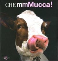 Che mmMucca! Ediz. illustrata  - Libro White Star 2010, Animali da compagnia | Libraccio.it