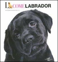 L come labrador. Ediz. illustrata - Araldo De Luca - Libro White Star 2010, Animali da compagnia | Libraccio.it